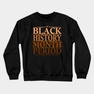 Black History Month Period African American Melanin Crewneck Sweatshirt